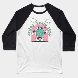 Enjoy your life cute donut Baseball T-Shirt